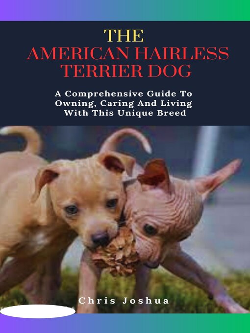 Title details for THE  AMERICAN HAIRLESS TERRIER DOG by Chris Joshua - Available